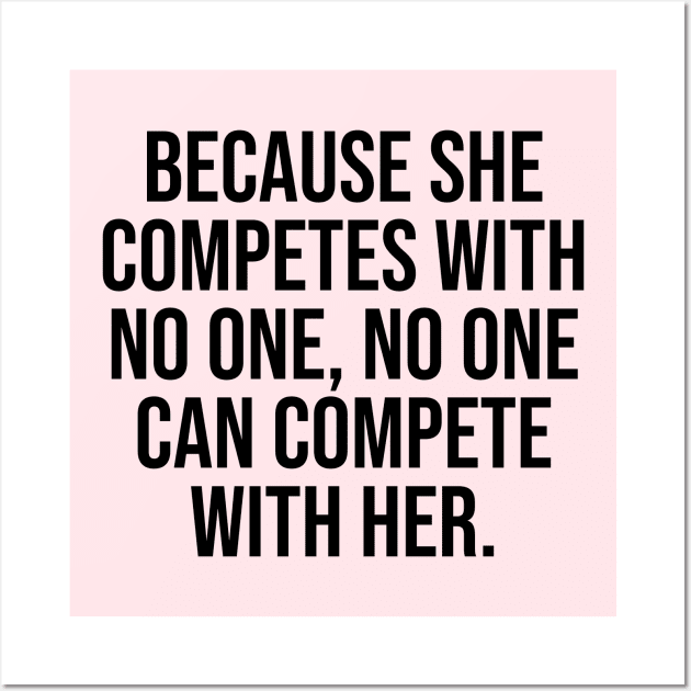 Because she competes with no one, no one can compete with her women empowerment quotes Wall Art by Relaxing Art Shop